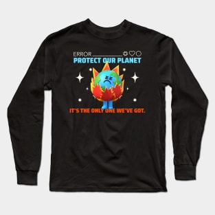 Protect Our Planet,It's The Only One We've Got. Long Sleeve T-Shirt